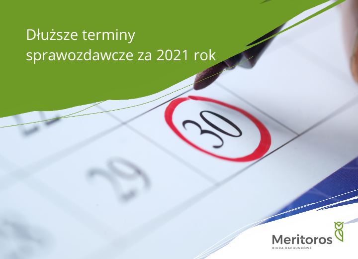 Dłuższe terminy sprawozdawcze za 2021 rok